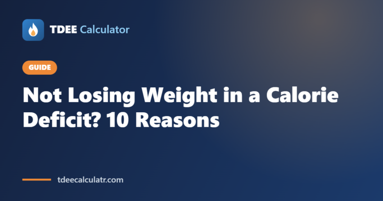 Not Losing Weight in a Calorie Deficit? 10 Reasons